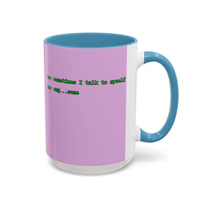 Sometimes I talk to myself - me: omg...same Pink Accent Mug by cypherpunkgear.com