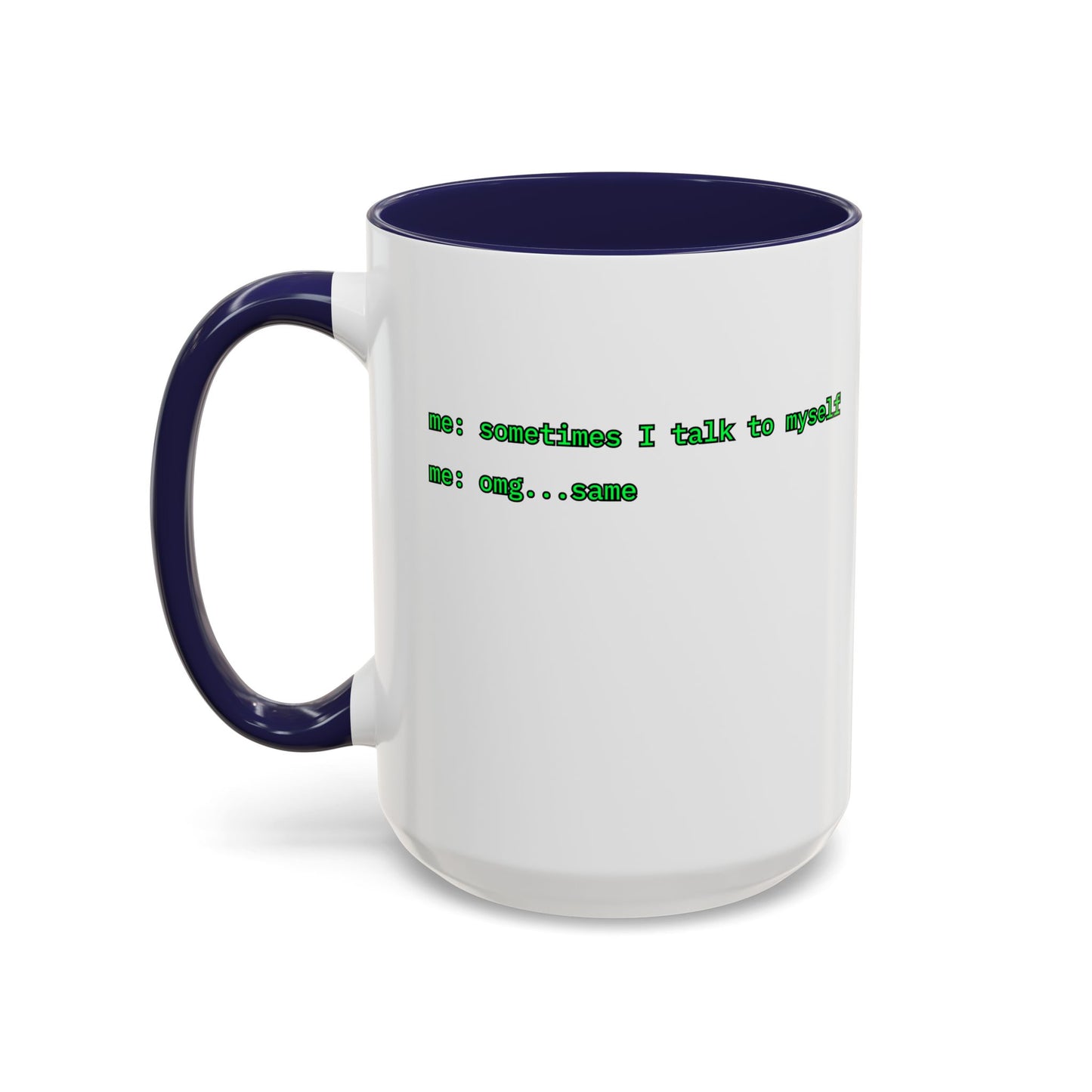 Sometimes I talk to myself - me: omg...same White Accent Mug by cypherpunkgear.com