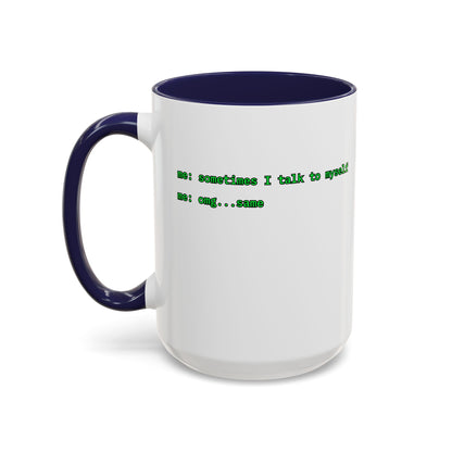 Sometimes I talk to myself - me: omg...same White Accent Mug by cypherpunkgear.com