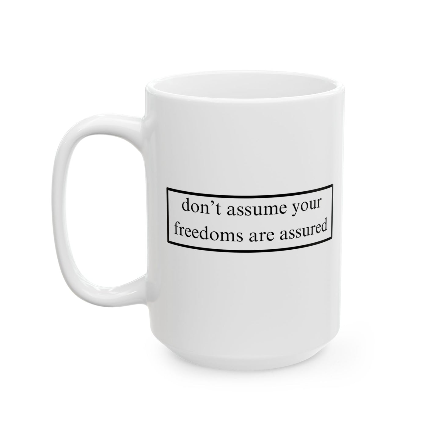 don't assume your freedoms are assured, Black font, White Mug by cypherpunkgear.com