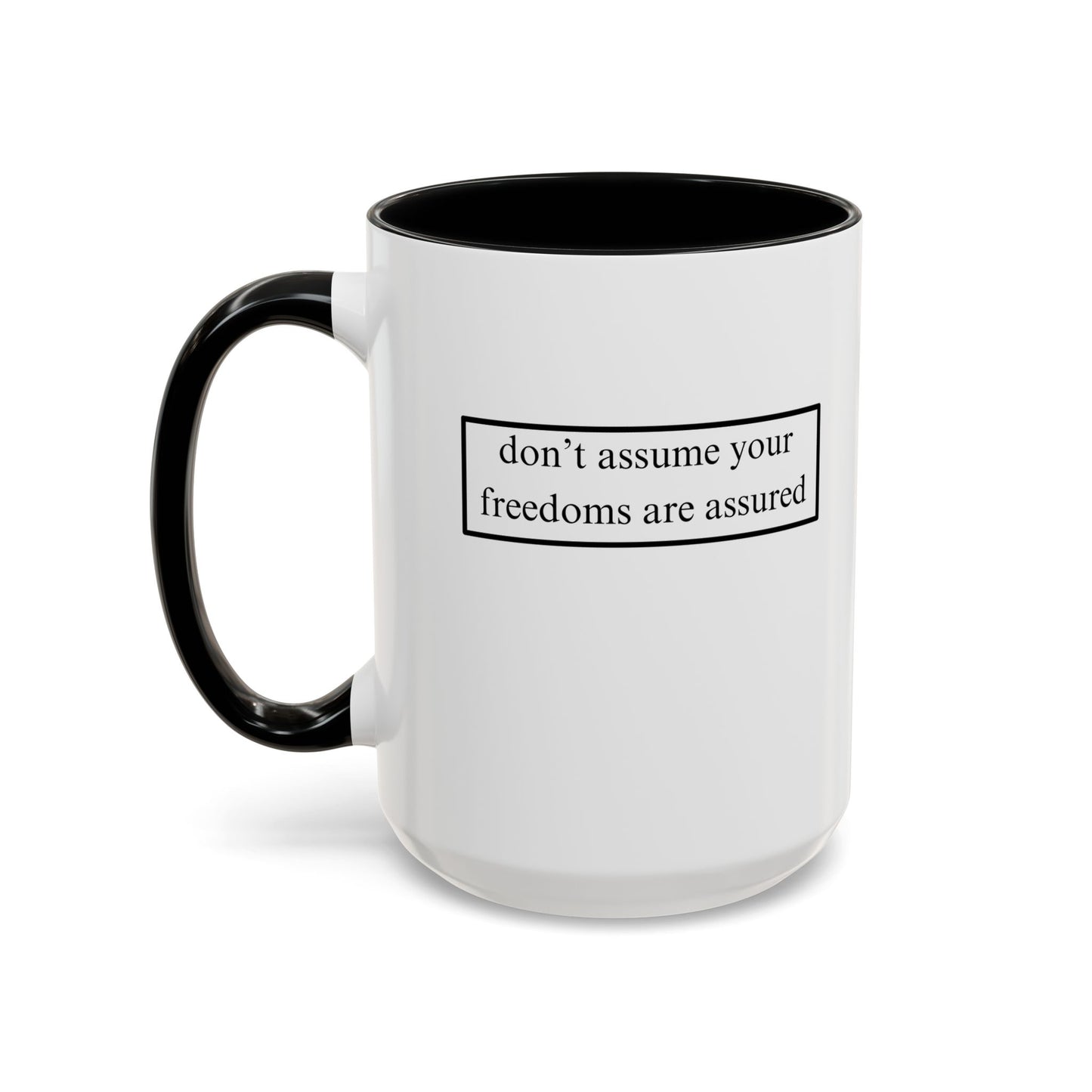 don't assume your freedoms are assured, Black font, White Accent Mug by cypherpunkgear.com