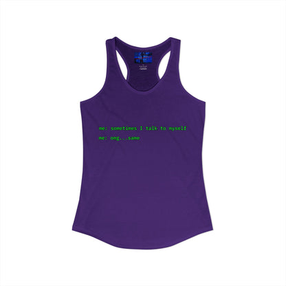 Sometimes I talk to myself - me: omg...same Women's Racerback Tank Top by cypherpunkgear.com