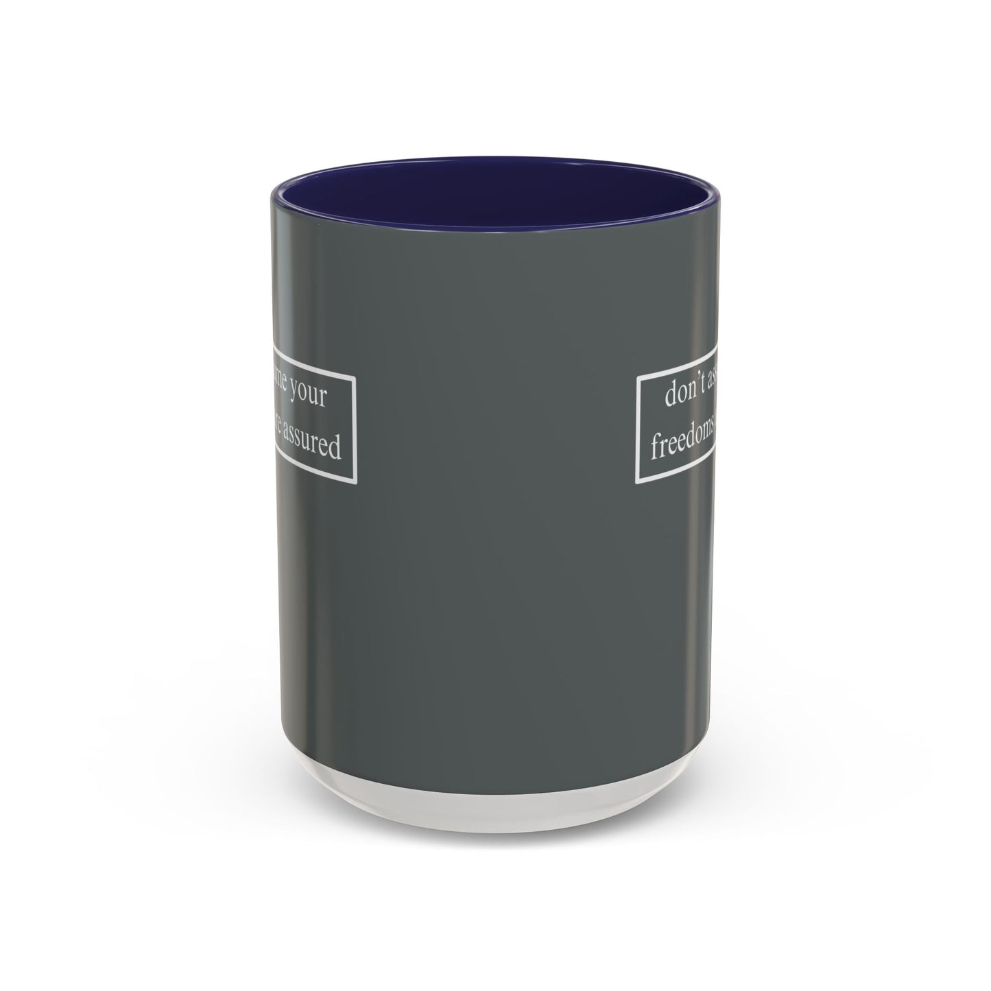 don't assume your freedoms are assured, White font, Grey Accent Mug by cypherpunkgear.com