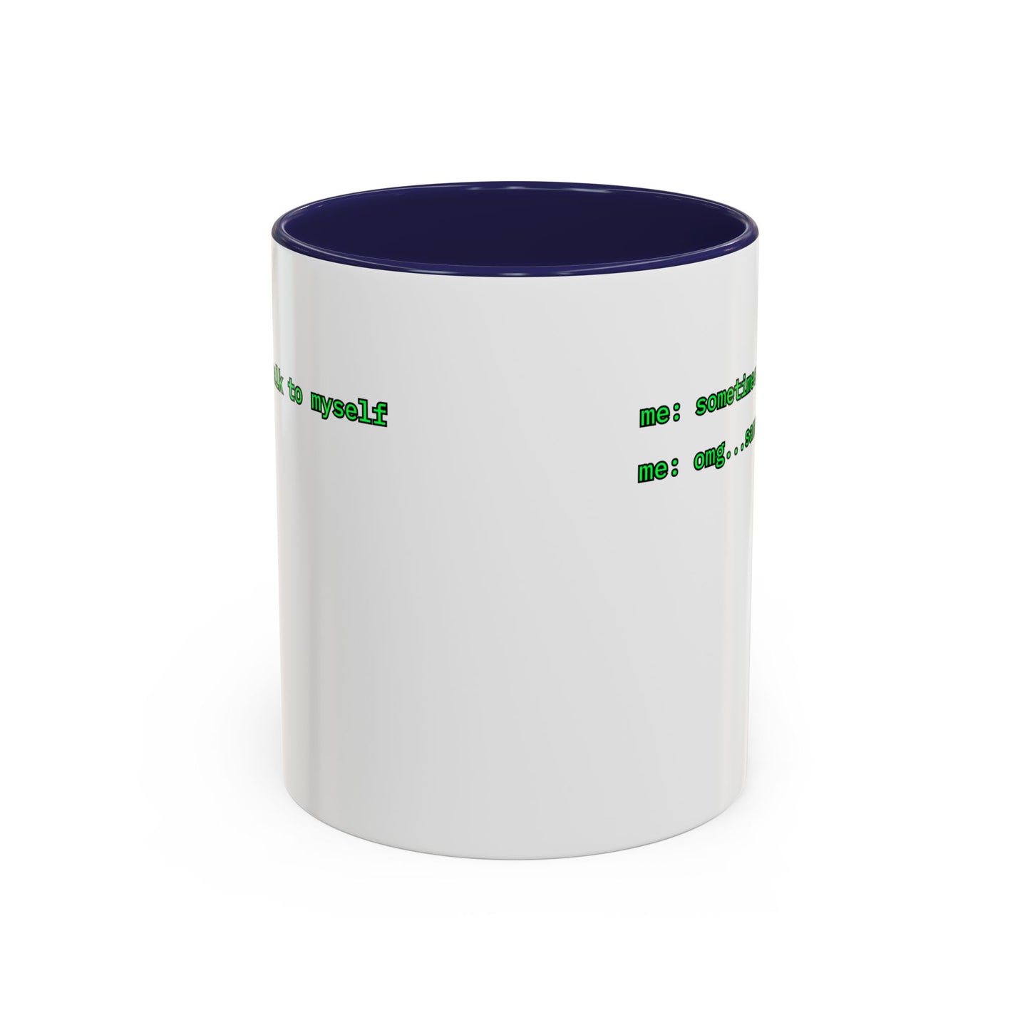 Sometimes I talk to myself - me: omg...same White Accent Mug by cypherpunkgear.com