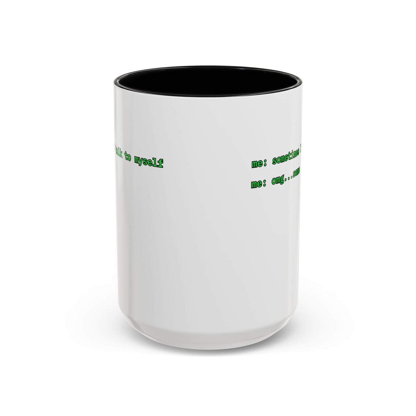 Sometimes I talk to myself - me: omg...same White Accent Mug by cypherpunkgear.com