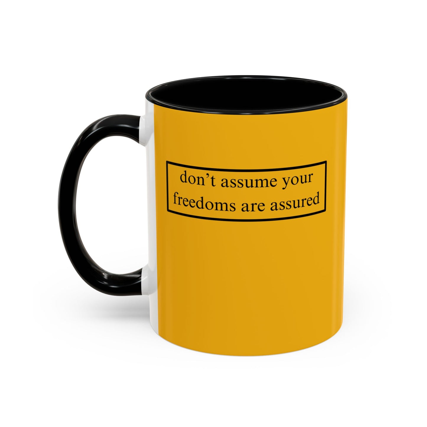 don't assume your freedoms are assured, Black font, Yellow Accent Mug by cypherpunkgear.com