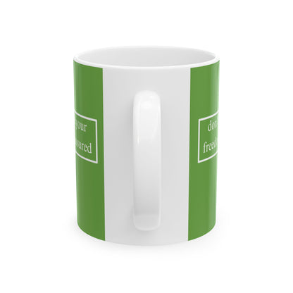 don't assume your freedoms are assured, White font, Green/White Mug by cypherpunkgear.com