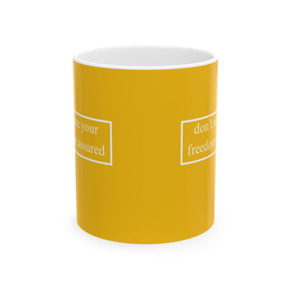 don't assume your freedoms are assured, White font, Yellow/White Mug by cypherpunkgear.com