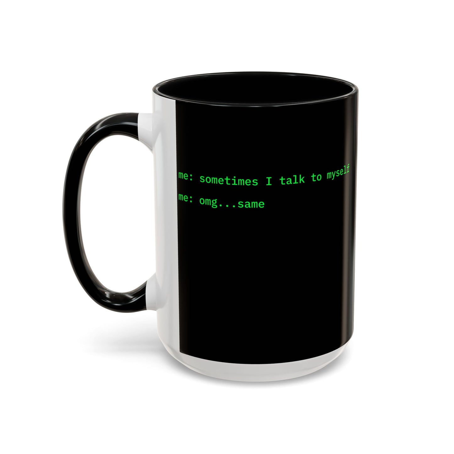 Sometimes I talk to myself - me: omg...same Black Accent Mug by cypherpunkgear.com