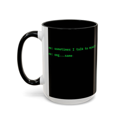 Sometimes I talk to myself - me: omg...same Black Accent Mug by cypherpunkgear.com