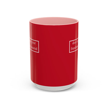 don't assume your freedoms are assured, White font, Red Accent Mug by cypherpunkgear.com