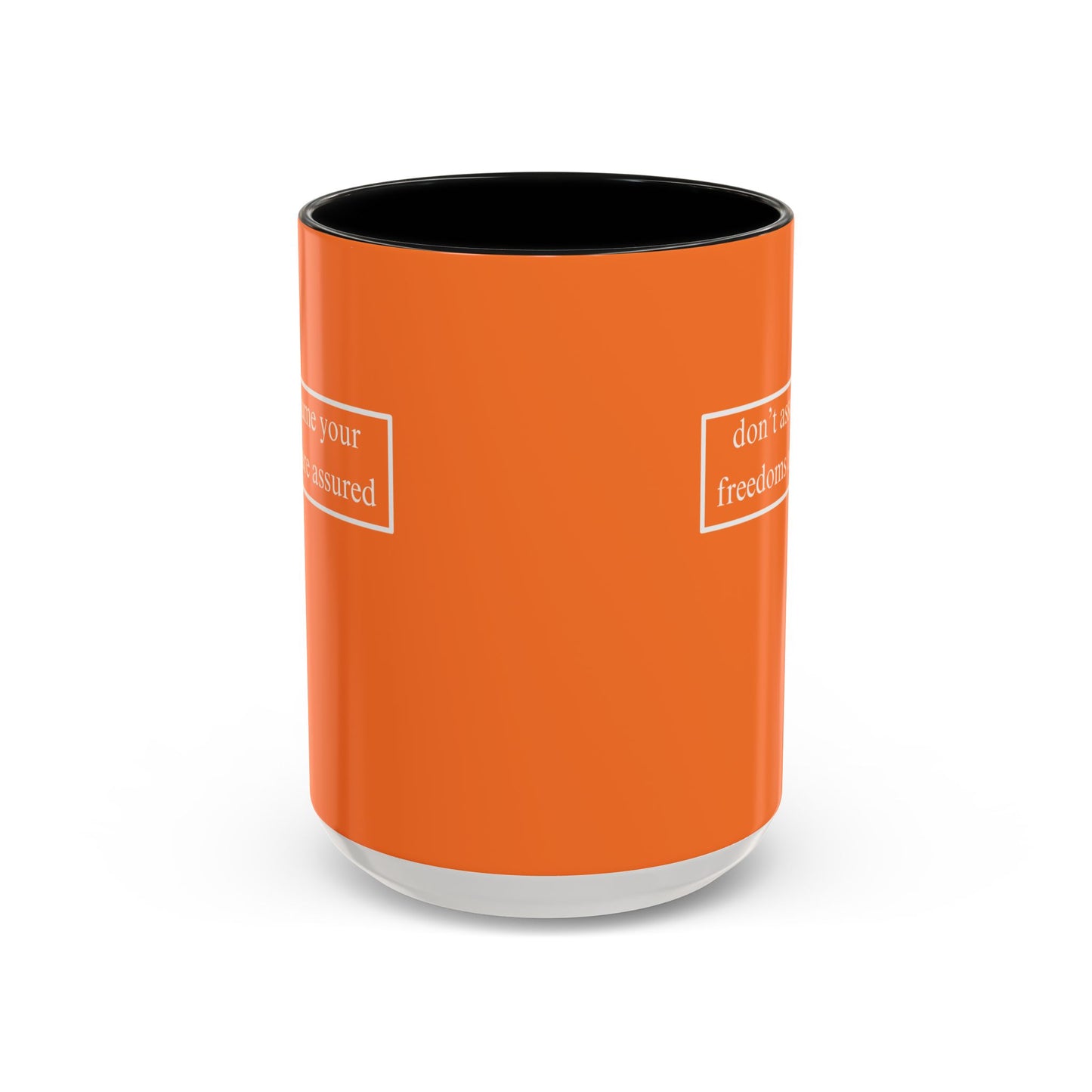 don't assume your freedoms are assured, White font, Orange Accent Mug by cypherpunkgear.com