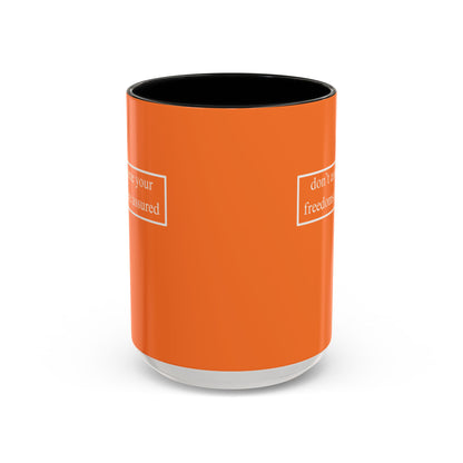 don't assume your freedoms are assured, White font, Orange Accent Mug by cypherpunkgear.com