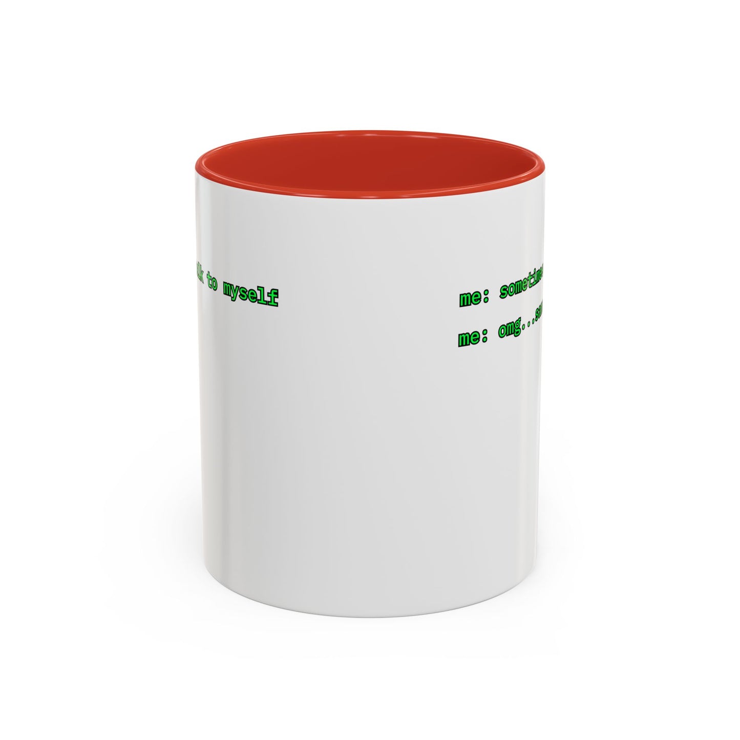 Sometimes I talk to myself - me: omg...same White Accent Mug by cypherpunkgear.com
