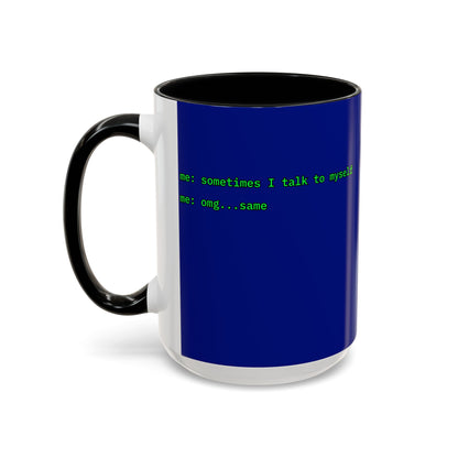 Sometimes I talk to myself - me: omg...same Blue Accent Mug by cypherpunkgear.com
