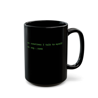 Sometimes I talk to myself - me: omg...same Black Mug by cypherpunkgear.com