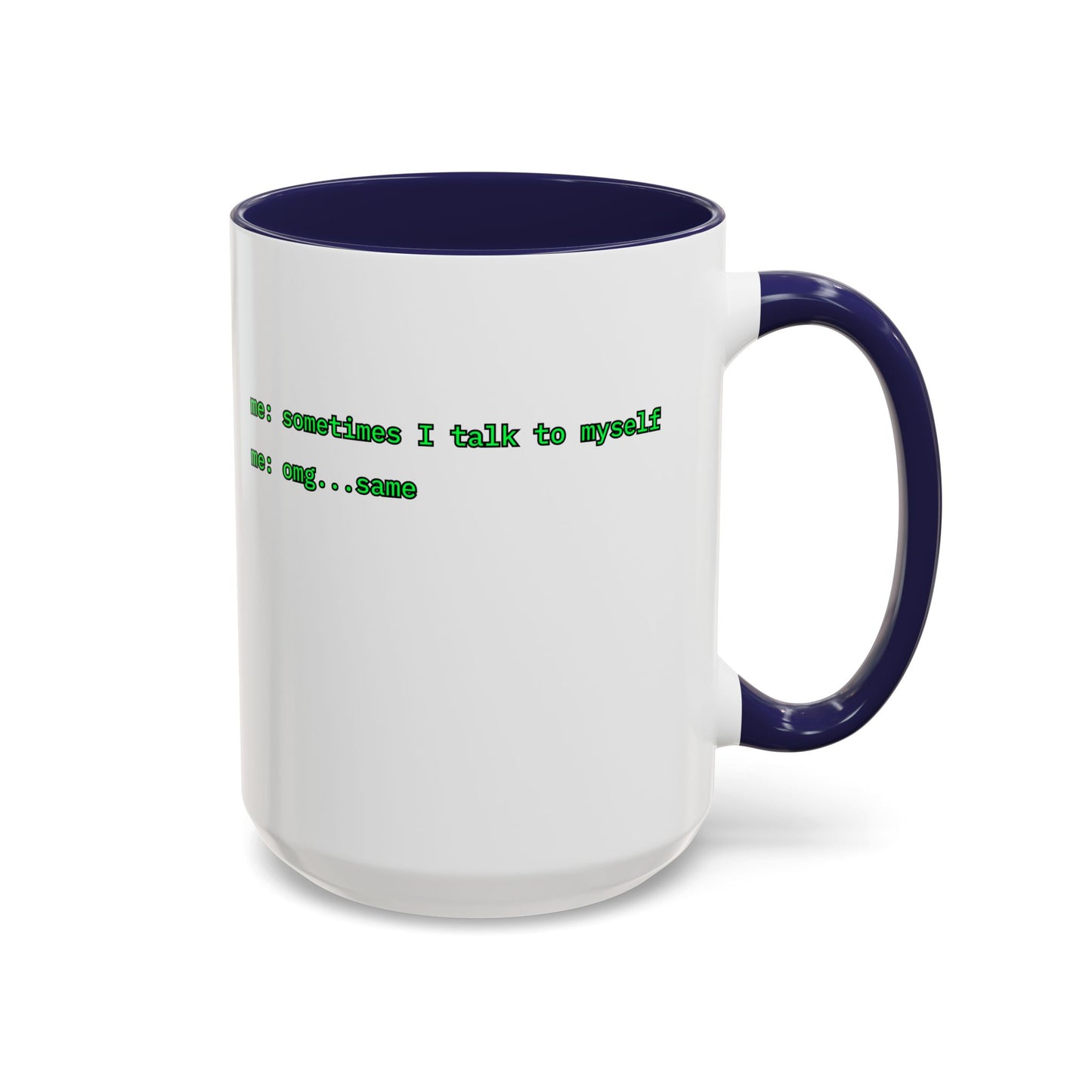 Sometimes I talk to myself - me: omg...same White Accent Mug by cypherpunkgear.com