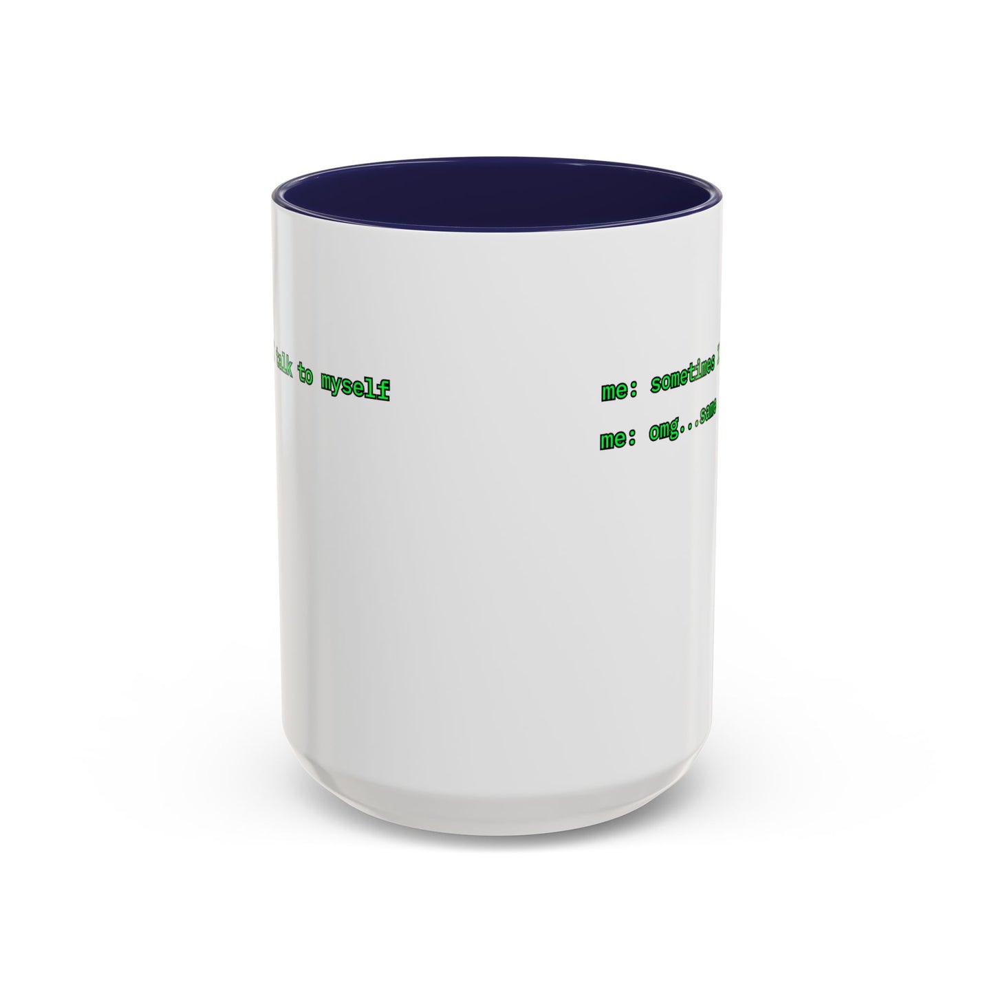 Sometimes I talk to myself - me: omg...same White Accent Mug by cypherpunkgear.com