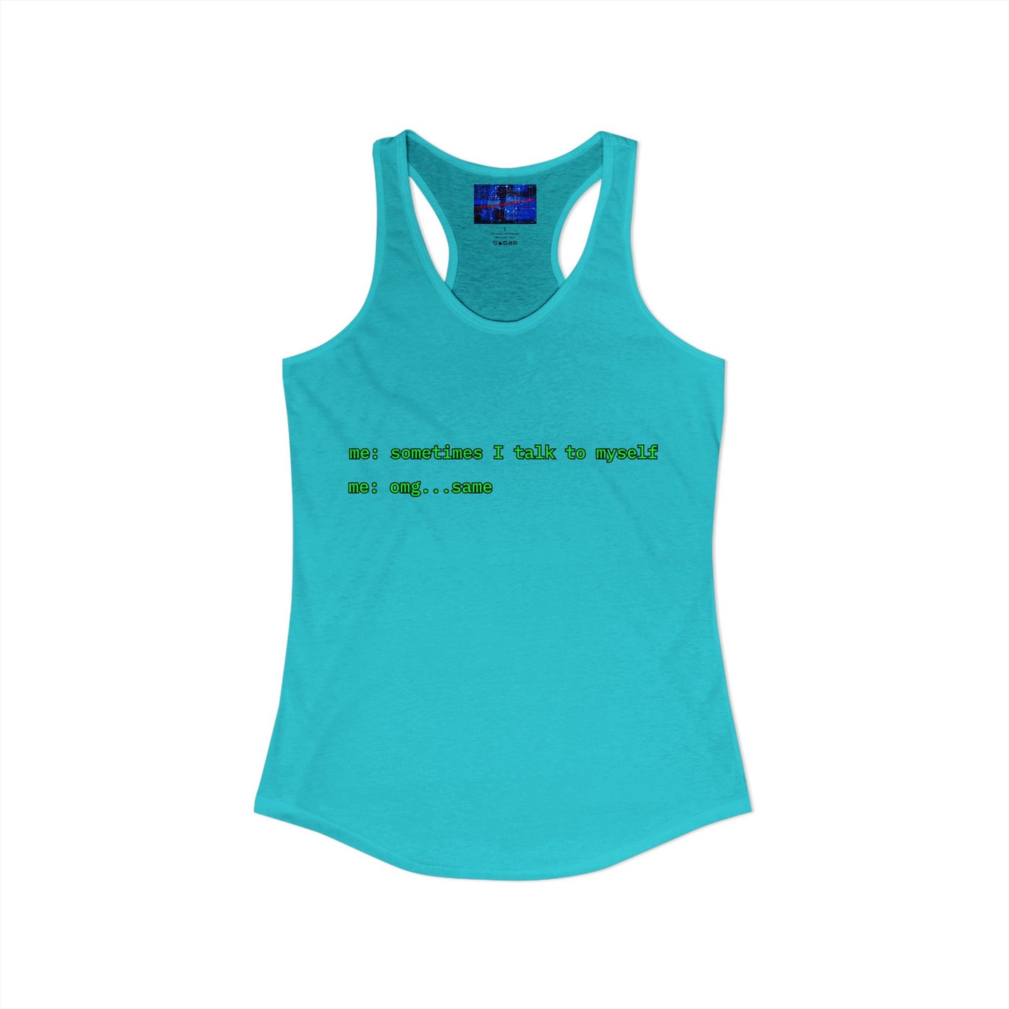 Sometimes I talk to myself - me: omg...same Women's Racerback Tank Top by cypherpunkgear.com