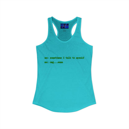 Sometimes I talk to myself - me: omg...same Women's Racerback Tank Top by cypherpunkgear.com