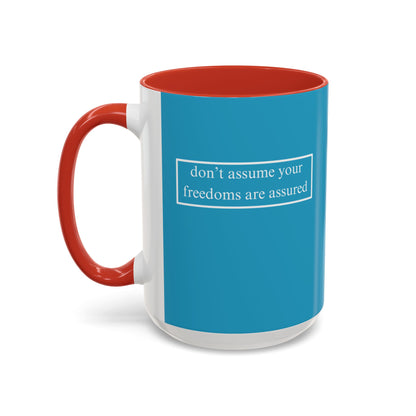 don't assume your freedoms are assured, White font, Turquoise Accent Mug by cypherpunkgear.com
