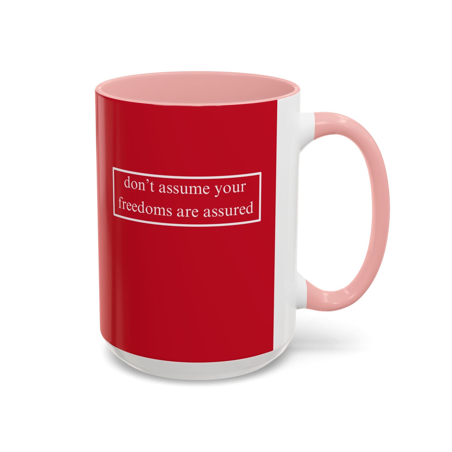 don't assume your freedoms are assured, White font, Red Accent Mug by cypherpunkgear.com