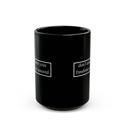 don't assume your freedoms are assured, White font, Black Mug by cypherpunkgear.com