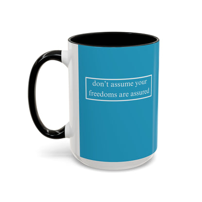 don't assume your freedoms are assured, White font, Turquoise Accent Mug by cypherpunkgear.com