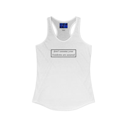 don't assume your freedoms are assured, Black font, Women's Racerback Tank Top by cypherpunkgear.com