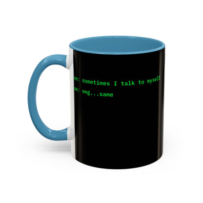 Sometimes I talk to myself - me: omg...same Black Accent Mug by cypherpunkgear.com