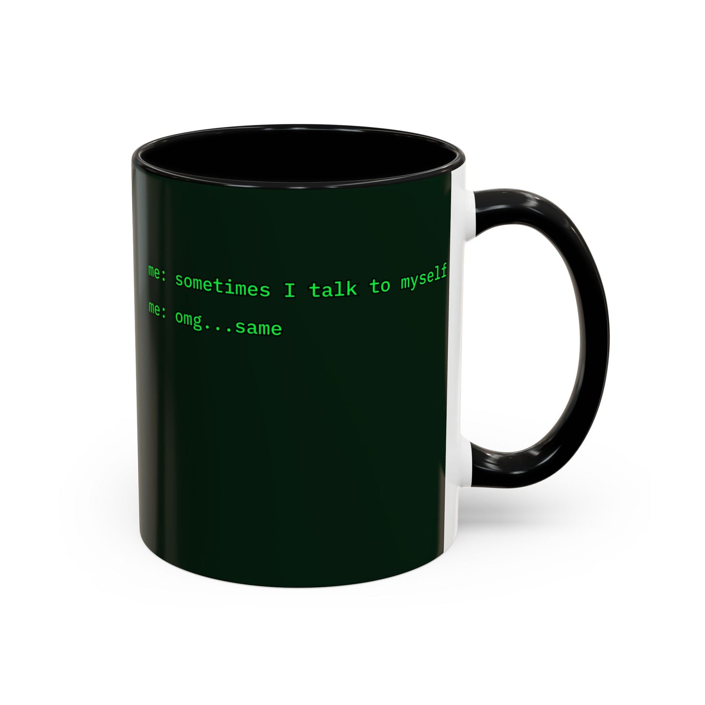 Sometimes I talk to myself - me: omg...same Dark Green Accent Mug by cypherpunkgear.com