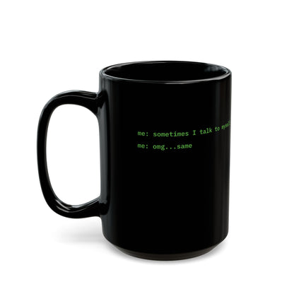 Sometimes I talk to myself - me: omg...same Black Mug by cypherpunkgear.com