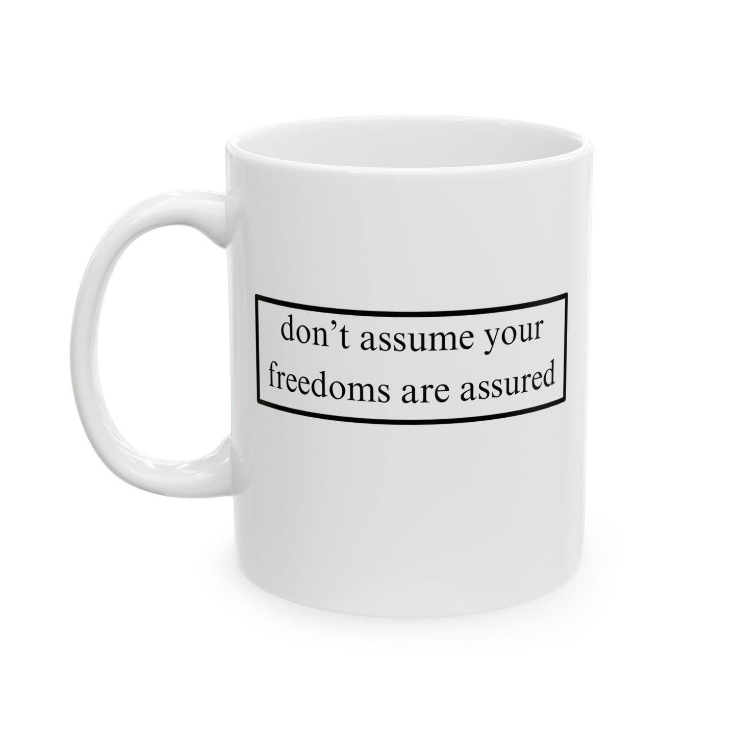 don't assume your freedoms are assured, Black font, White Mug by cypherpunkgear.com
