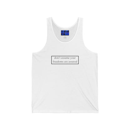 don't assume your freedoms are assured, Black font, Unisex Jersey Tank Top by cypherpunkgear.com