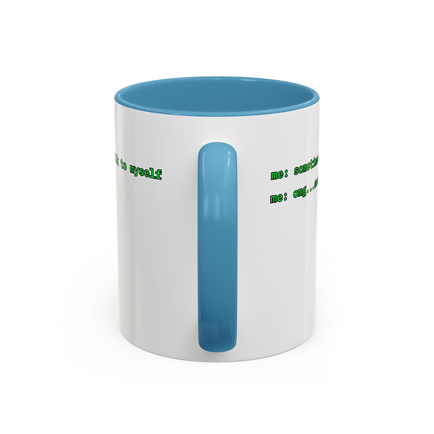 Sometimes I talk to myself - me: omg...same White Accent Mug by cypherpunkgear.com