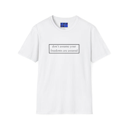 don't assume your freedoms are assured LTcolors Unisex T-Shirt by cypherpunkgear.com