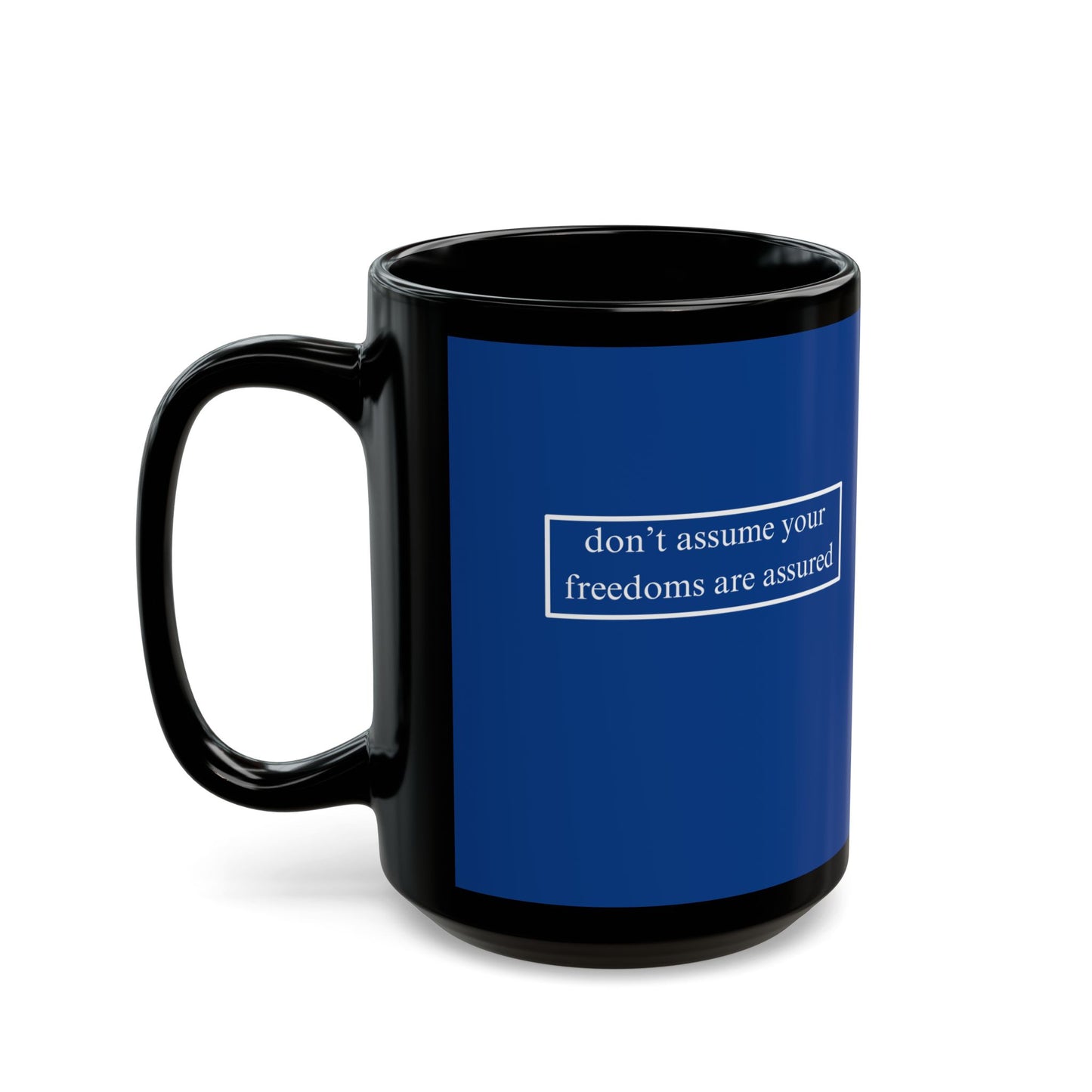 don't assume your freedoms are assured, White font, Dark Blue/Black Mug by cypherpunkgear.com