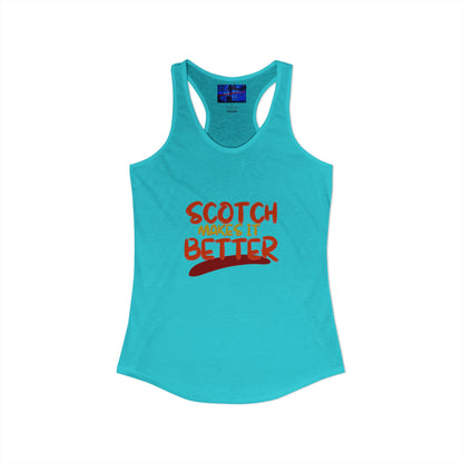 Scotch makes it better Women's Racerback Tank Top by cypherpunkgear.com