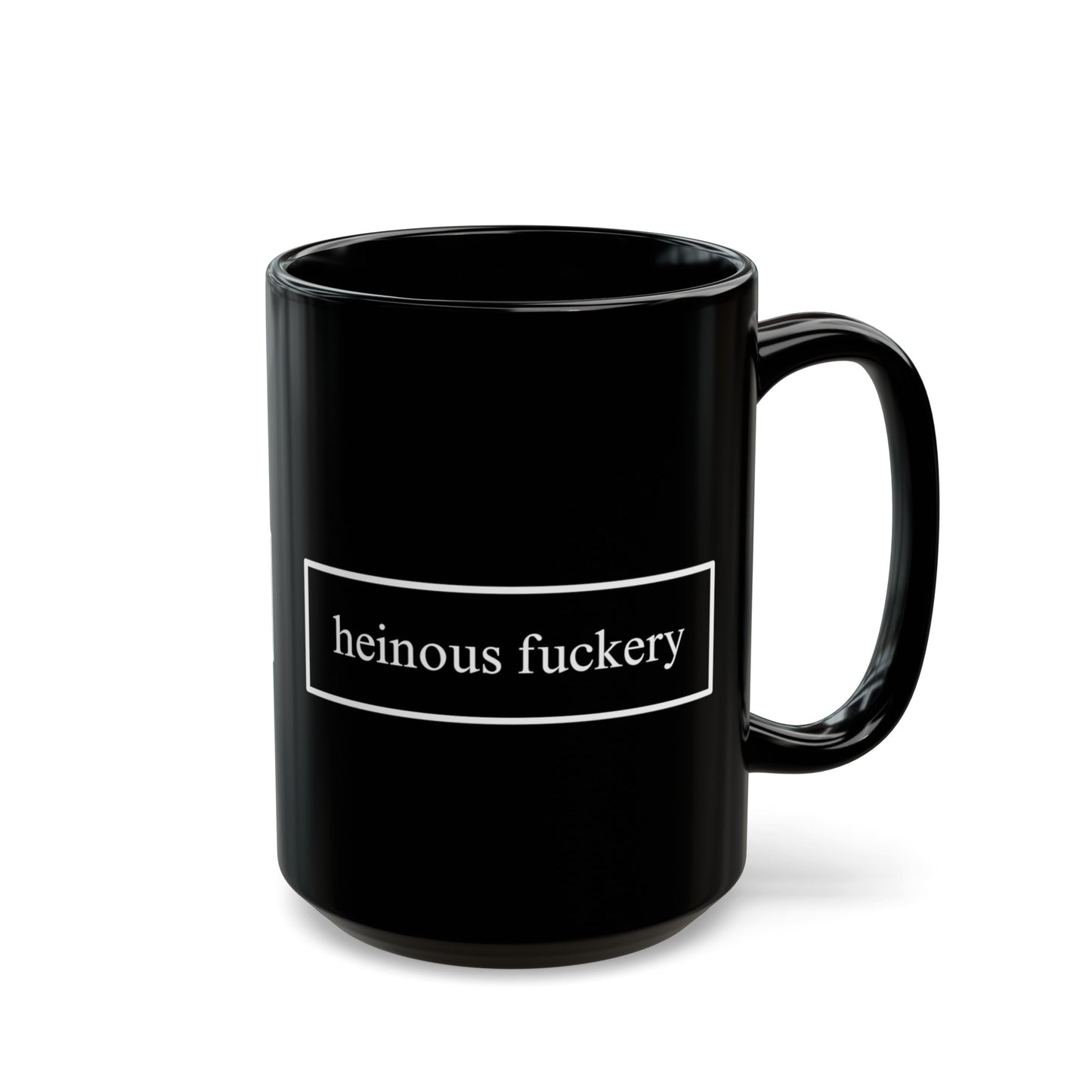 Heinous Fuckery Black Mug by cypherpunkgear