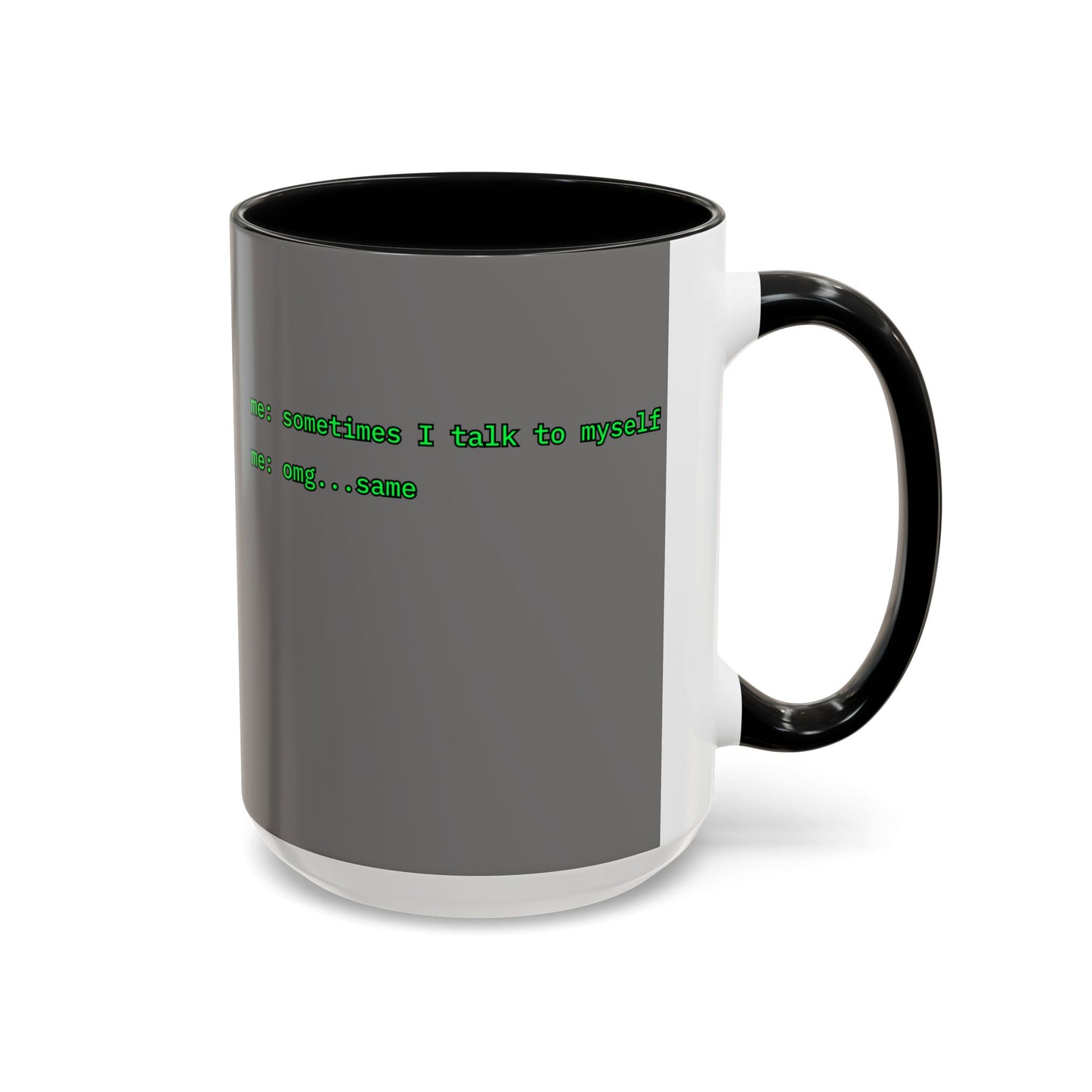 Sometimes I talk to myself - me: omg...same Grey Accent Mug by cypherpunkgear.com