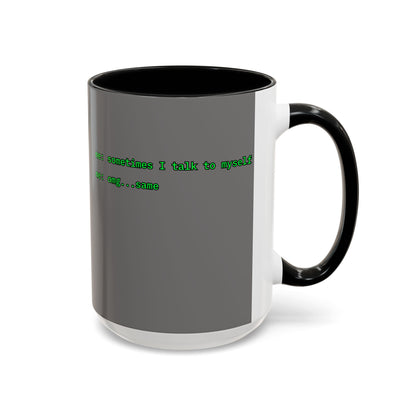 Sometimes I talk to myself - me: omg...same Grey Accent Mug by cypherpunkgear.com