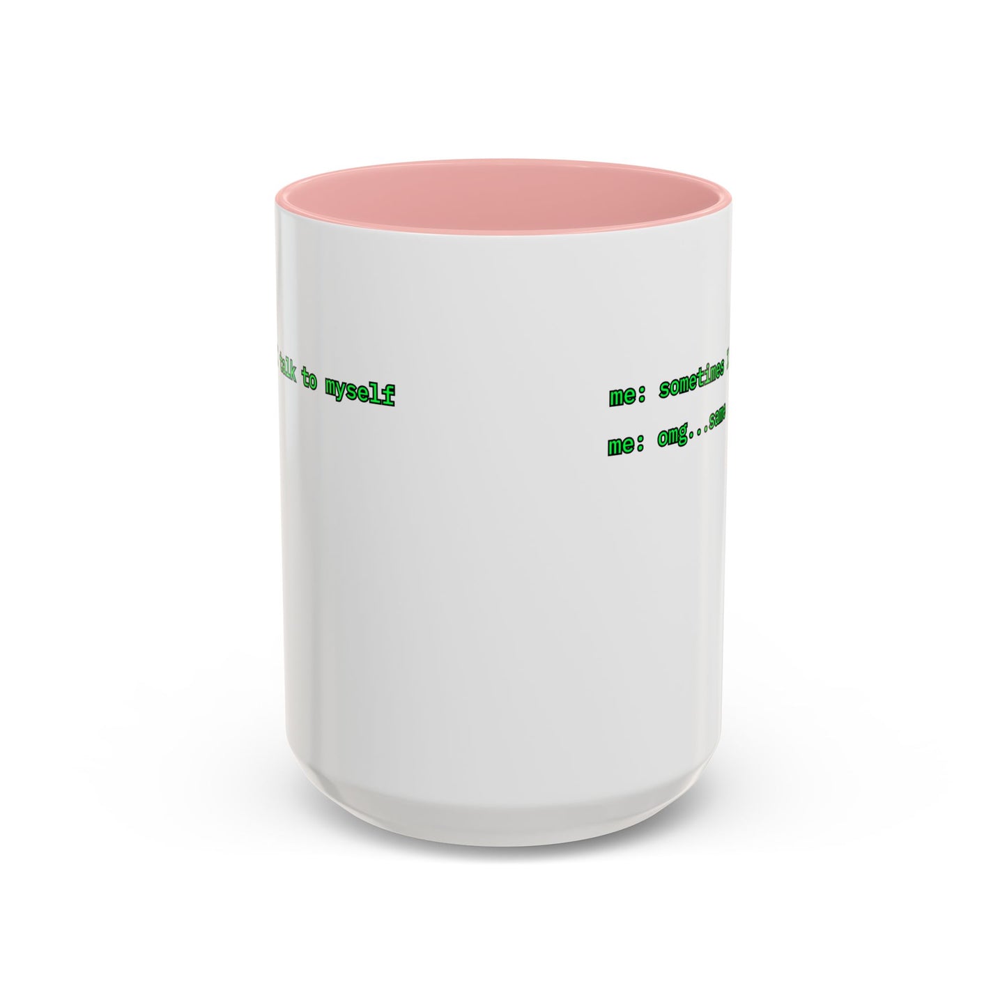 Sometimes I talk to myself - me: omg...same White Accent Mug by cypherpunkgear.com