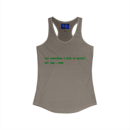 Sometimes I talk to myself - me: omg...same Women's Racerback Tank Top by cypherpunkgear.com