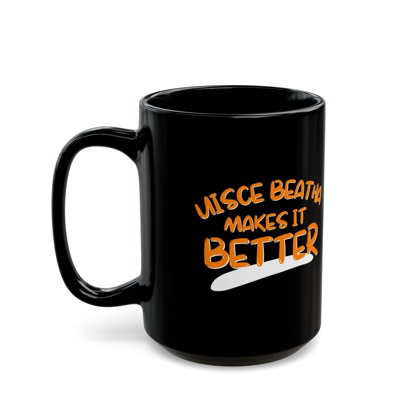 Uisce Beatha makes it better Orange font Black Mug by cypherpunkgear.com