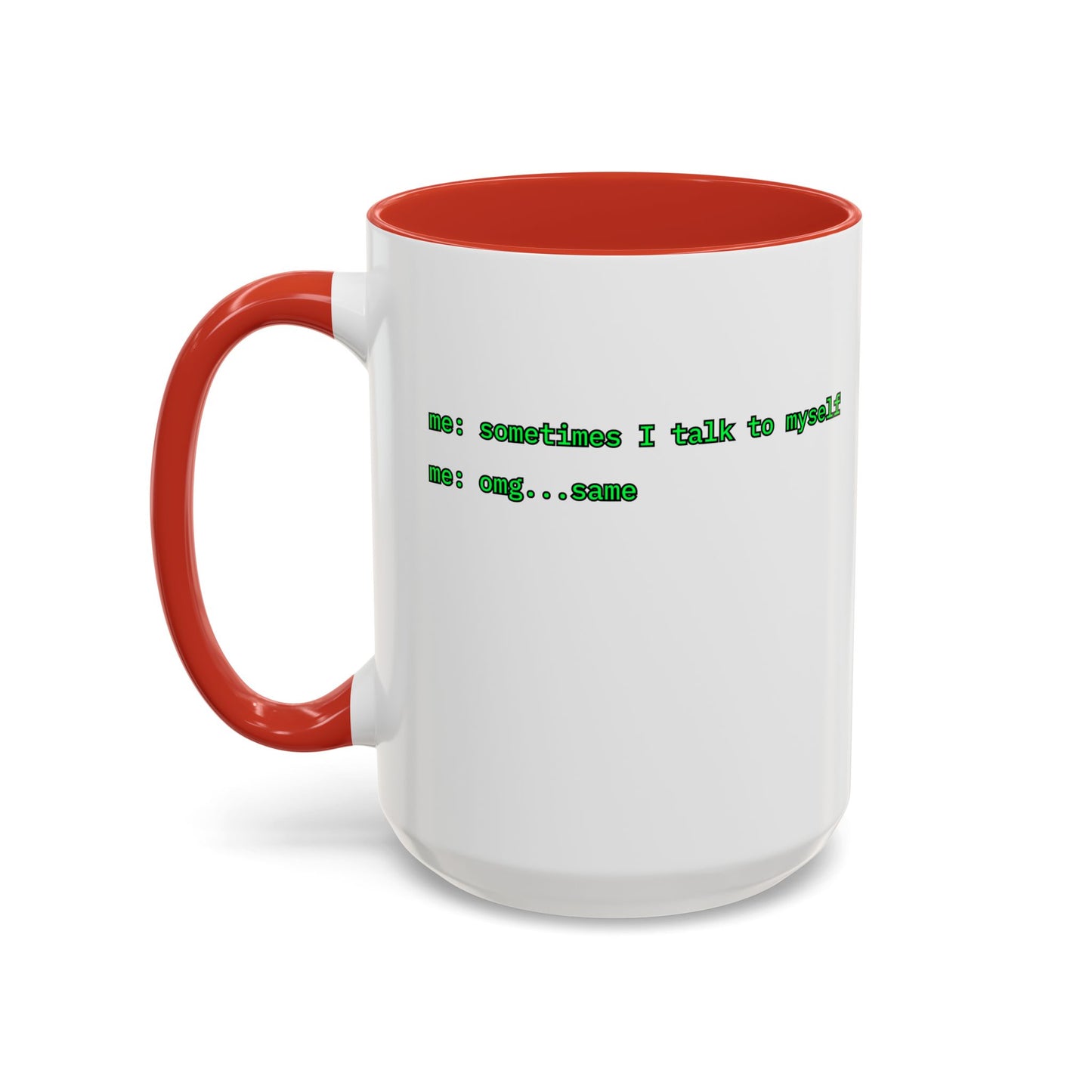 Sometimes I talk to myself - me: omg...same White Accent Mug by cypherpunkgear.com