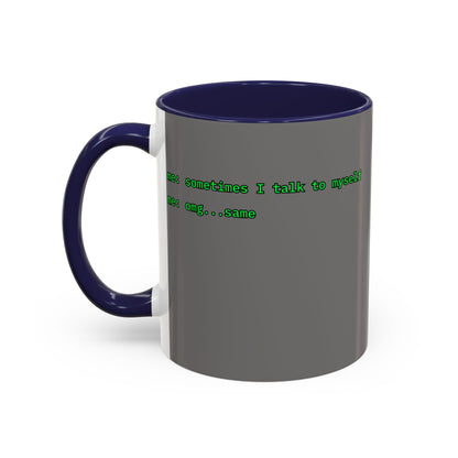 Sometimes I talk to myself - me: omg...same Grey Accent Mug by cypherpunkgear.com