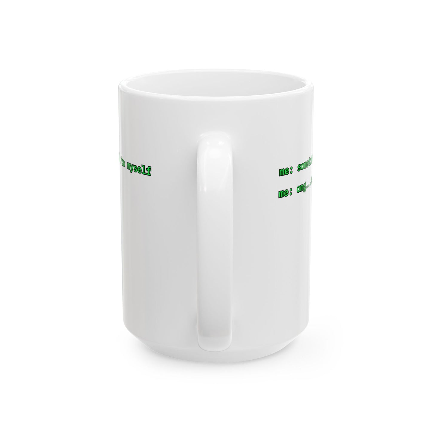Sometimes I talk to myself - me: omg...same White Mug by cypherpunkgear.com