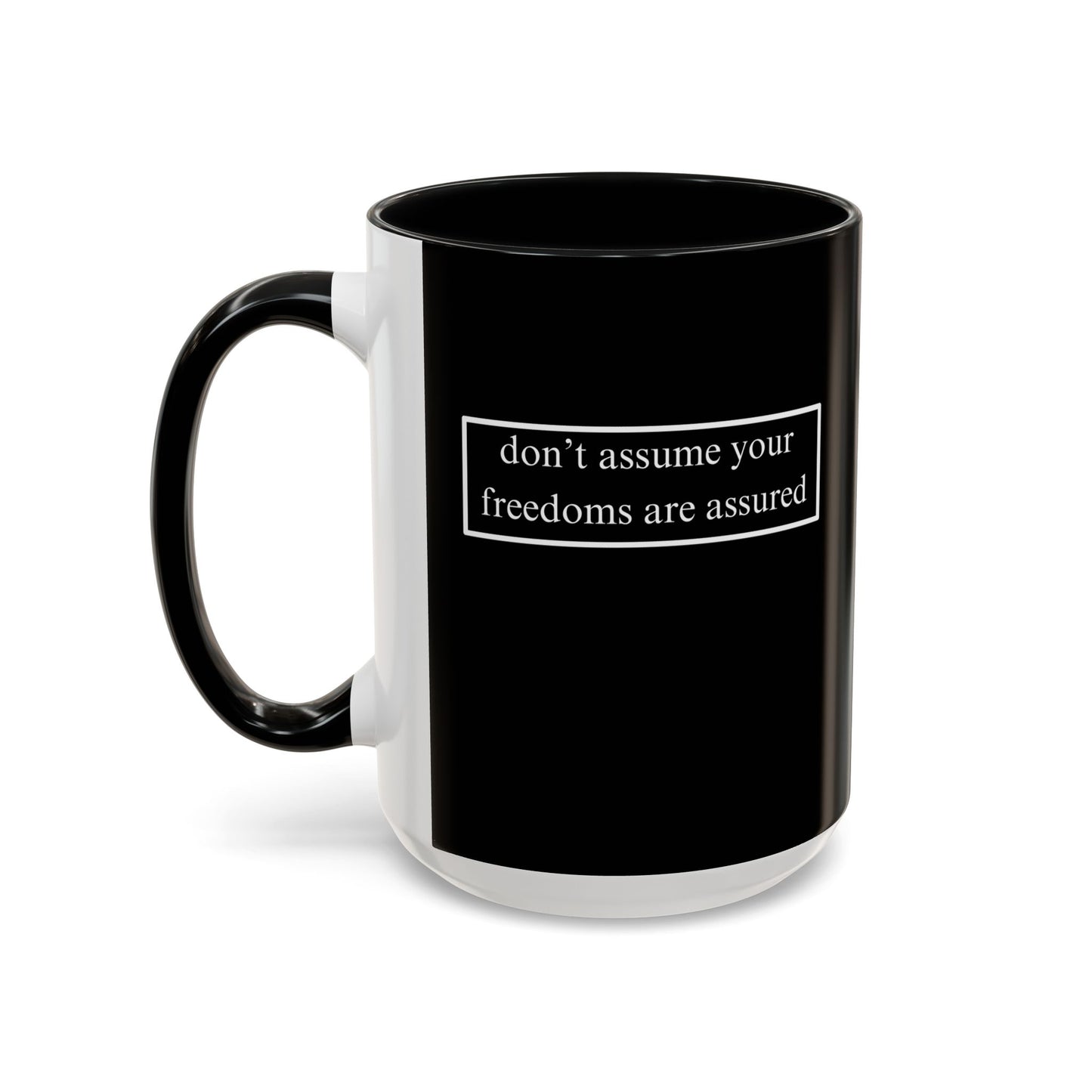 don't assume your freedoms are assured, White font, Black Accent Mug by cypherpunkgear.com