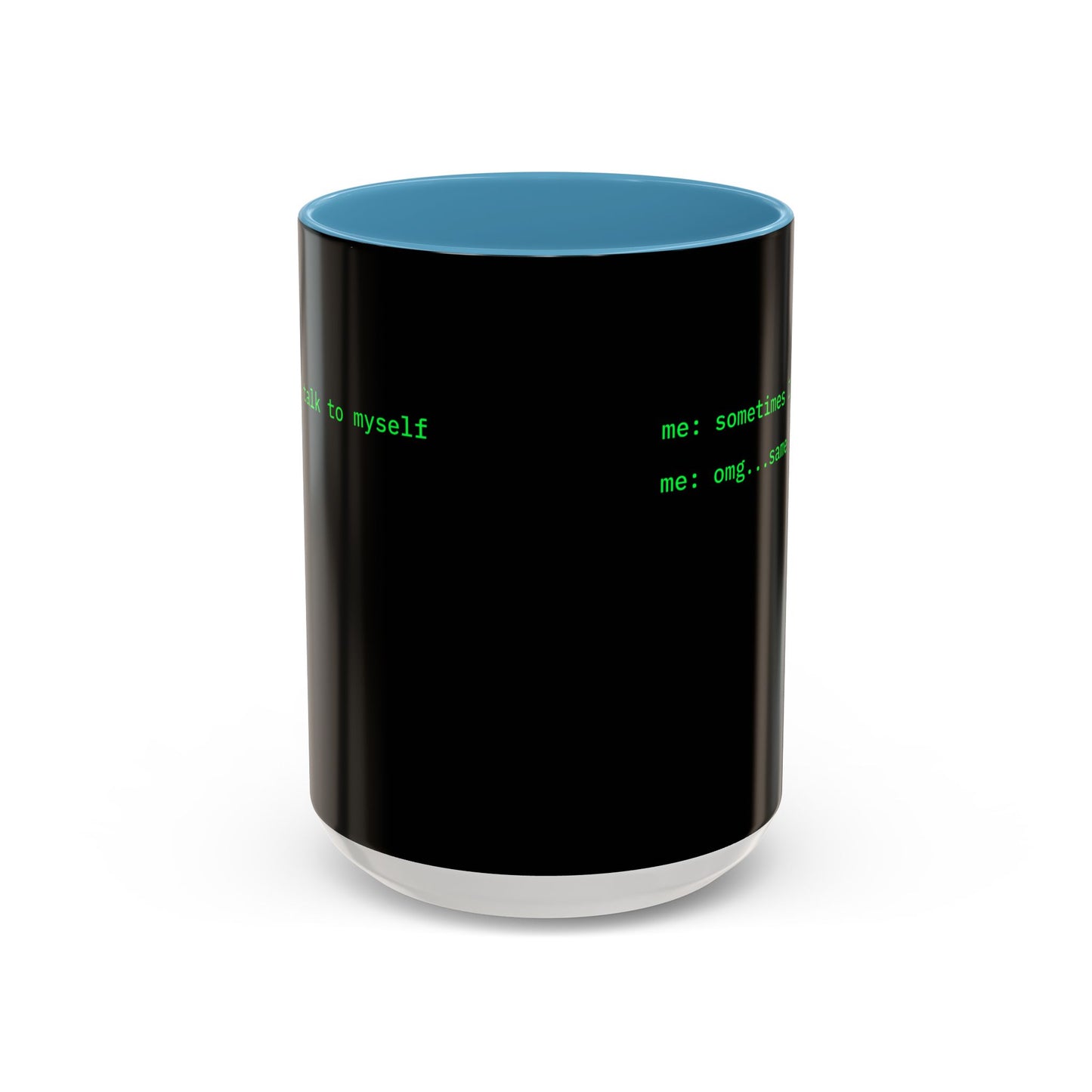 Sometimes I talk to myself - me: omg...same Black Accent Mug by cypherpunkgear.com