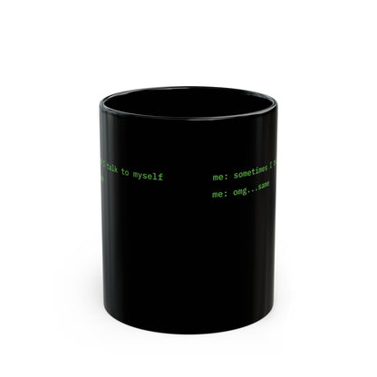 Sometimes I talk to myself - me: omg...same Black Mug by cypherpunkgear.com